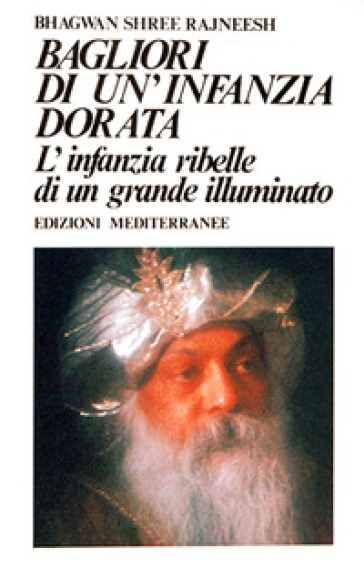 Bagliori di un'infanzia dorata. L'infanzia ribelle di un grande illuminato - Osho