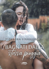 Bagnati dalla stessa pioggia. The dreamy series. Vol. 1