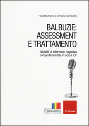 Balbuzie: asssessment e trattamento. Modelli di intervento cognitivo comportamentale in ottica ICF - Paoletta Florio - Simona Bernardini