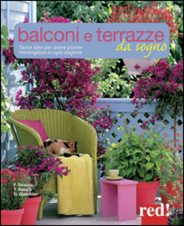 Balconi e terrazzi da sogno. Tante idee per avere piante meravigliose in ogni stagione - Friedrich Strauss - Tanja Ratsch - Dorothée Waechter