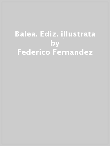 Balea. Ediz. illustrata - Federico Fernandez - German Gonzales