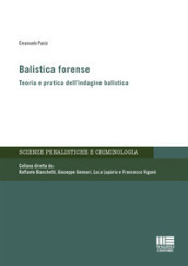 Balistica forense. Teoria e pratica dell indagine balistica