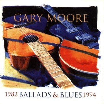 Ballads and blues 1982 1994 - Gary Moore