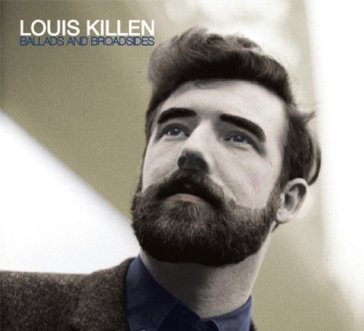 Ballads & broadsides - LOUIS KILLEN