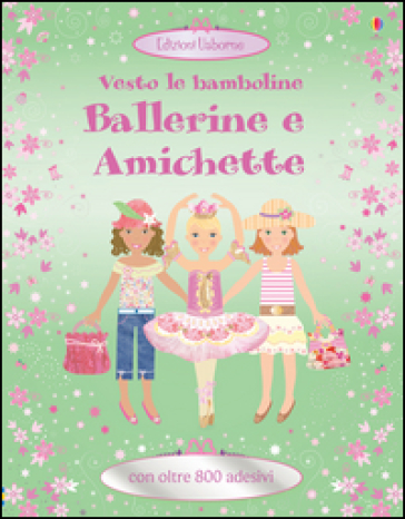 Ballerine e amichette. Vesto le bamboline. Con adesivi - Leonie Pratt - Fiona Watt