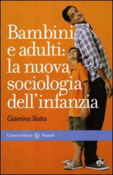 Bambini e adulti: la nuova sociologia dell'infanzia - Caterina Satta