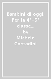 Bambini di oggi. Per la 4ª-5ª classe elementare. Con ebook. Con espansione online