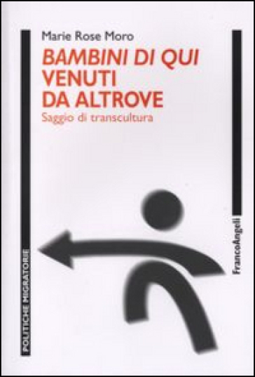 Bambini di qui venuti da altrove. Saggio di transcultura - Marie Rose Moro