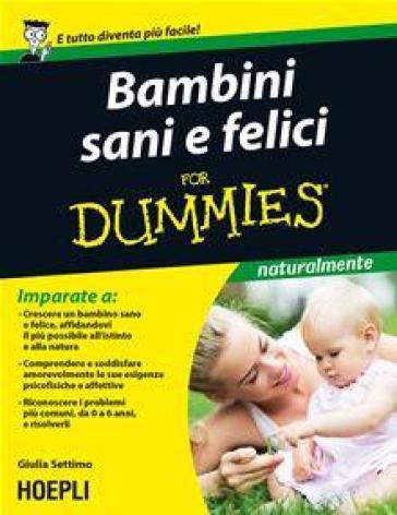 Bambini sani e felici For Dummies - Giulia Settimo