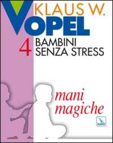 Bambini senza stress. 4: Mani magiche - Klaus W. Vopel