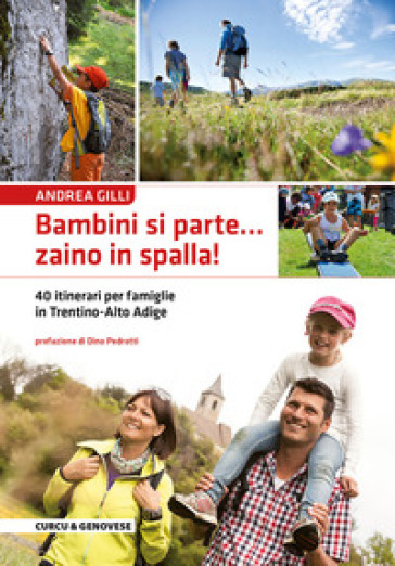 Bambini si parte... zaino in spalla! 40 itinerari per famiglie in Trentino-Alto Adige - Andrea Gilli