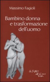 Bambino donna e trasformazione dell uomo