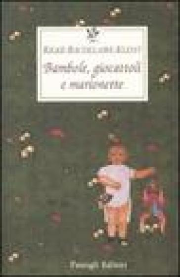 Bambole, giocattoli e marionette. Testo tedesco e francese a fronte - Rainer Maria Rilke - Charles Baudelaire - Heinrich Von Kleist