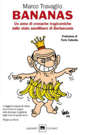 Bananas. Un anno di cronache tragicomiche dallo stato semilibero di Berlusconia