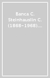 Banca C. Steinhauslin & C. (1868-1968). Cento anni di attività