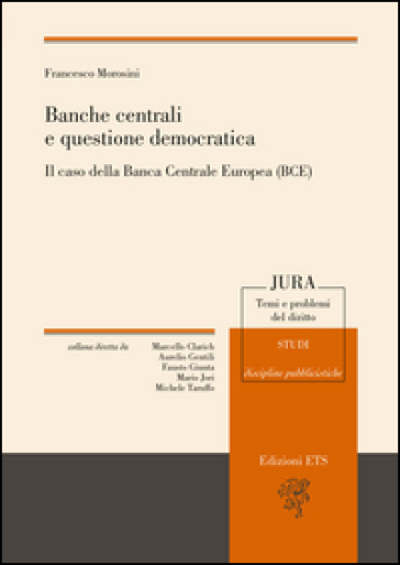 Banche centrali e questione democratica. Il caso della Banca centrale europea (Bce) - Francesco Morosini