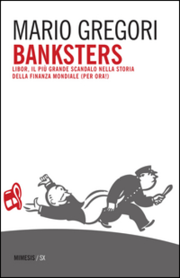 Banksters. Libor, il più grande scandalo della storia della finanza mondiale (per ora!) - Mario Gregori