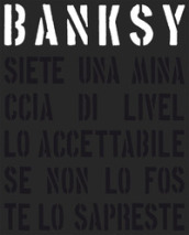 Banksy. Siete una minaccia di livello accettabile. Nuova ediz.