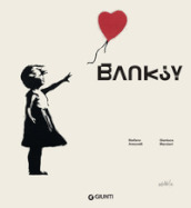 Banksy. L artista che si è fatto fantasma. Ediz. illustrata