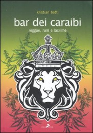 Bar dei Caraibi. Reggae, rum e lacrime - Kristian Betti