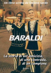 Baraldi. La storia di un amicizia, di una contrada, di un campione