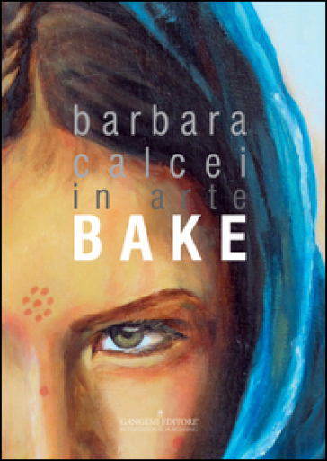 Barbara Calcei in arte Bake. Ediz. italiana e inglese