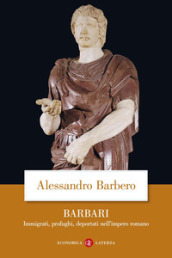 Barbari. Immigrati, profughi, deportati nell impero romano