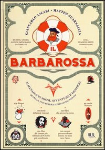 Il Barbarossa. Almanacco di sogni, avventure e desideri. Quando il futuro pesca il meglio dal passato. Ediz. illustrata - Giancarlo Ascari - Matteo Guarnaccia