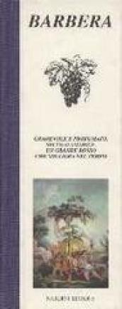 Barbera. Gradevole e profumato, secco o amabile, un grande rosso che migliora nel tempo