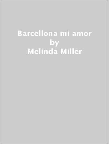 Barcellona mi amor - Melinda Miller