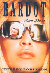Bardot: Two Lives