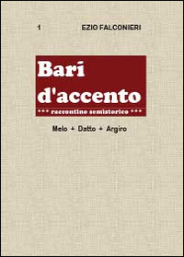 Bari d'accento. 1.Melo + Datto. Argiro - Ezio Falconieri