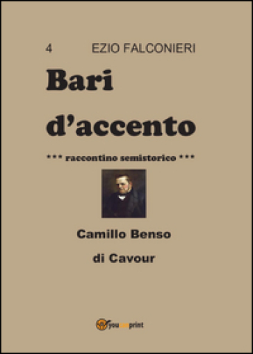 Bari d'accento. 4.Camillo Benso di Cavour - Ezio Falconieri