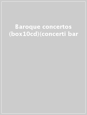 Baroque concertos (box10cd)(concerti bar