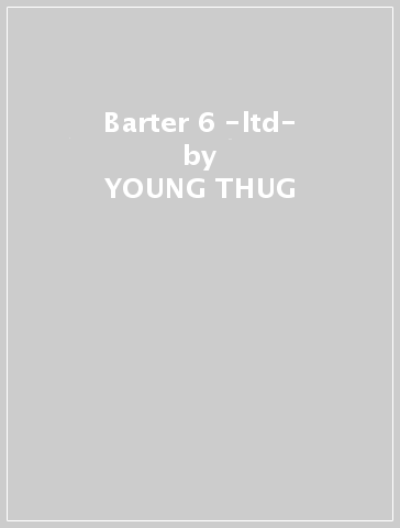 Barter 6 -ltd- - YOUNG THUG
