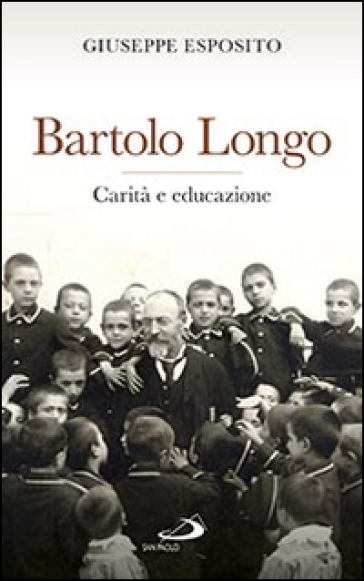 Bartolo Longo. Carità e educazione - Giuseppe Esposito