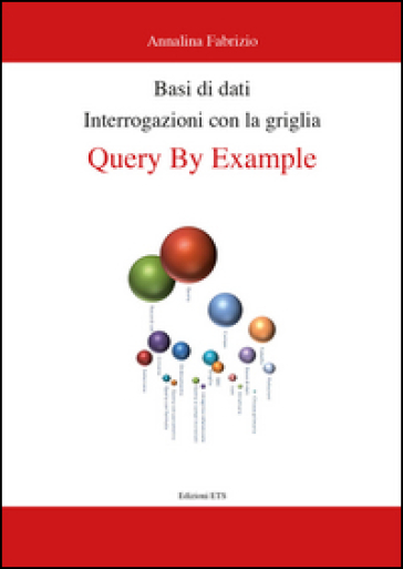 Basi di dati. Interrogazioni con la griglia. Query by example - Fabrizio Annalina