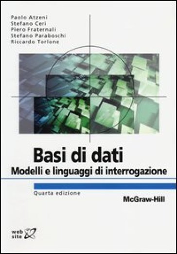 Basi di dati. Modelli e linguaggi di interrogazione - Paolo Atzeni - Stefano Ceri - Piero Fraternali - Stefano Paraboschi - Riccardo Torlone