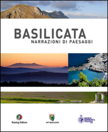 Basilicata. Narrazioni di paesaggi. Ediz. illustrata