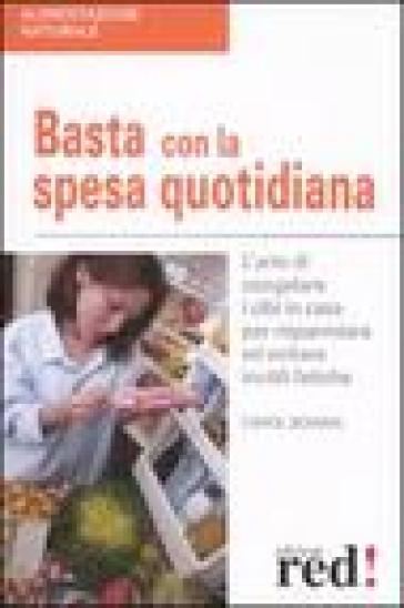 Basta con la spesa quotidiana. L'arte di congelare i cibi in casa per risparmiare ed evitare inutili fatiche - Carol Bowen