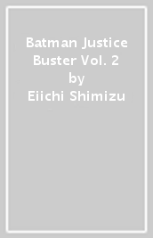 Batman Justice Buster Vol. 2