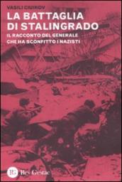 Battaglia di Stalingrado. Il racconto del generale che ha sconfitto i nazisti (La)