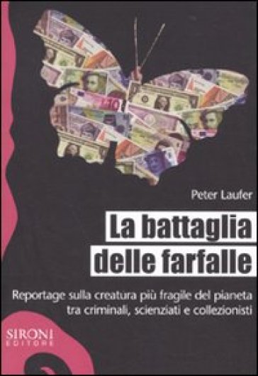 Battaglia delle farfalle. Reportage sulla creatura più fragile del pianeta tra criminali, scienziati e collezionisti (La) - Peter Laufer