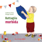 Battaglia morbida. Ediz. illustrata