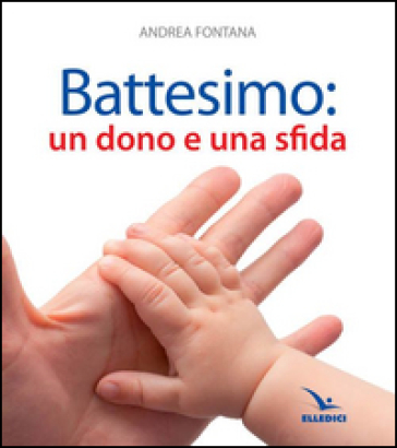 Battesimo: un dono e una sfida - Andrea Fontana