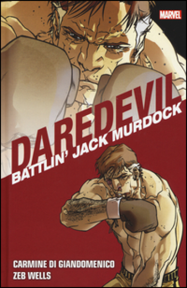 Battlin' Jack Murdock. Daredevil collection. 5. - Zeb Wells - Carmine Di Giandomenico