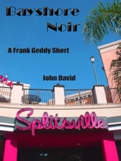 Bayshore Noir - A Frank Geddy Detective Short