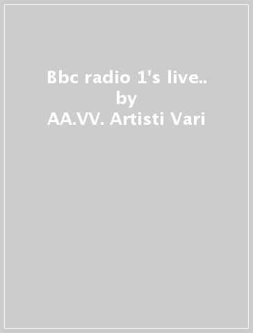 Bbc radio 1's live.. - AA.VV. Artisti Vari