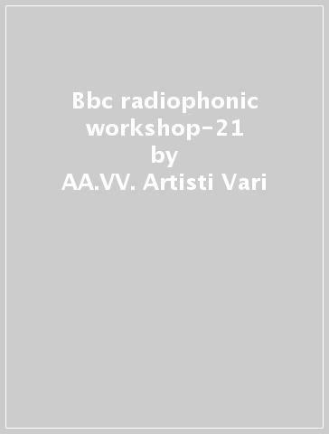 Bbc radiophonic workshop-21 - AA.VV. Artisti Vari