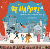 Be happy! Le mie più belle commedie musicali. Con playlist online